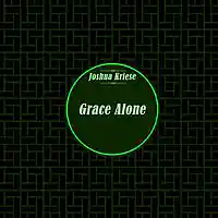 Picture for song 'Grace Alone by Joshua Kriese' by artist 'Witness the Light Music'