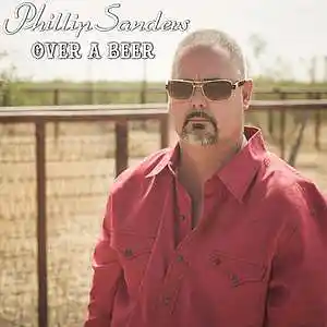 Picture for song 'Phillip Sanders "Over A Beer"' by artist 'PhillipSandersMusic'