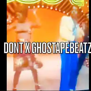 Picture for song 'DON'T X GHOSTAPEBEATZ' by artist 'Ghostapebeatz'