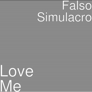 Picture for song 'Love Me' by artist 'Falso Simulacro'