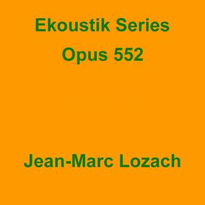 Picture for song 'Ekoustik Series Opus 552' by artist 'Jean-Marc Lozach'