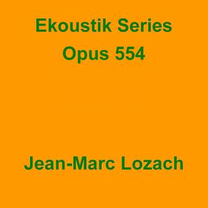 Picture for song 'Ekoustik Series opus 554' by artist 'Jean-Marc Lozach'
