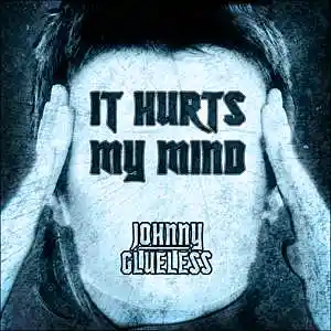 Picture for song 'It Hurts My Mind [SOLD]' by artist 'Johnny Glueless'