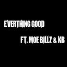 Picture for song 'EverThing Good Ft.KB,MoeBillz & MD' by artist 'MoE Billz'