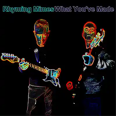 Picture for song 'Rhyming Mimes - What You've Made' by artist 'Rhyming Mimes'
