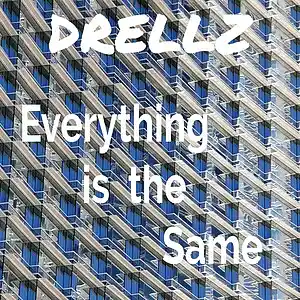 Picture for song 'Everything Is The Same' by artist 'Drellz'