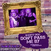 Picture for song 'Dont Pass Me By - Shorty Roc' by artist 'ShortyRocNYC'
