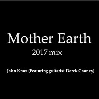 Picture for song 'Mother Earth 2017 mix' by artist 'john knox'