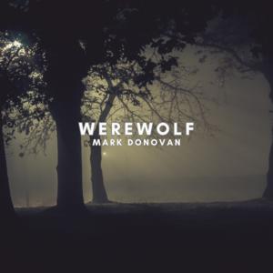 Picture for song 'Werewolf (OFFICIAL AUDIO)' by artist 'Mark Donovan'