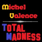 Picture for song 'TOTAL MADNESS' by artist 'MICHEL VALENCE'