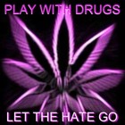 Picture for song 'Play With Drugs - Let The Hate Go' by artist 'Play With Drugs'
