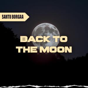 Picture for song 'BACK TO THE MOON' by artist 'santii borgaa'