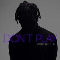 Picture for song 'Don't Play' by artist 'VIBE KILLA'