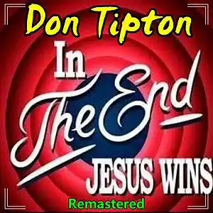 Picture for song 'In The End, Jesus Wins__Remastered' by artist 'Don Tipton'