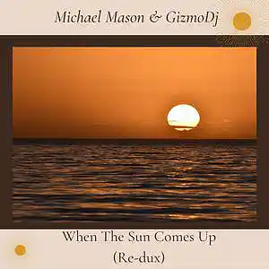 Picture for song 'Michael Mason & GizmoDj-When the sun comes up (Re-' by artist 'GizmoDj'
