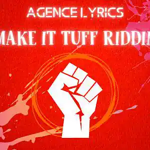 Picture for song 'MAKE IT TUFF RIDDIM' by artist 'Agence Lyrics'