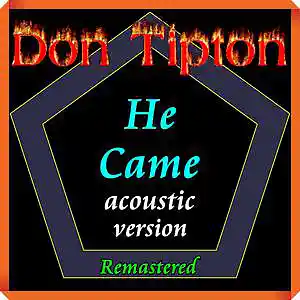 Picture for song 'He Came(Acoustic) Remastered' by artist 'Don Tipton'
