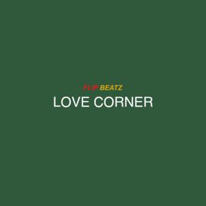 Picture for song 'Love Corner' by artist 'Flip Beatz 101'