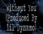 Picture for song 'Without You(Produced By Lil Dynamo)' by artist 'Lil Dynamo'