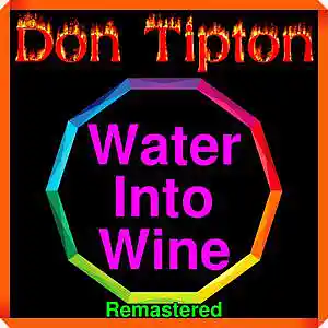 Picture for song 'Water Into Wine__Remastered' by artist 'Don Tipton'