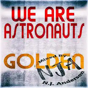 Picture for song 'PLAP We Were Astronauts Golden mixed by NJA' by artist 'Songs Mixed By NJ Anderson'