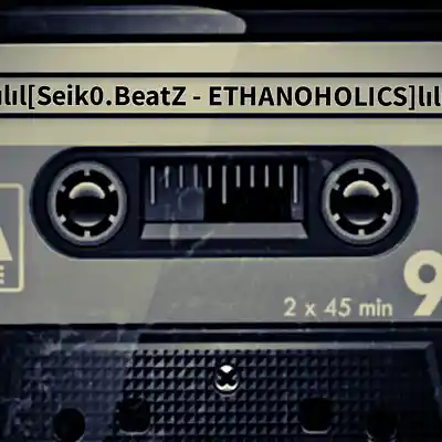 Picture for song 'Seik0.BeatZ - ETHANOHOLICS' by artist 'Seik0.BeatZ'
