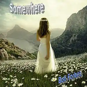 Picture for song 'Somewhere' by artist 'Bob Forbes'