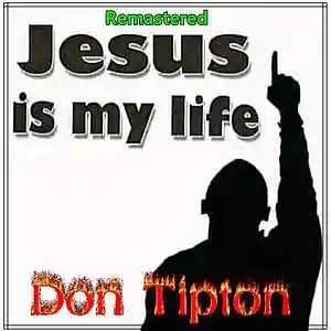 Picture for song 'Jesus Is My Life__Remastered' by artist 'Don Tipton'