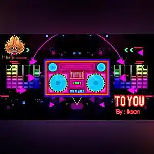 Picture for song 'To You - Ikson' by artist 'WickeyProductions'