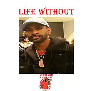 Picture for song 'Life Without(B1Get3 FREE)(5 UNLIM $100)Free DL' by artist 'InfPhenom'