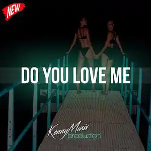 Picture for song 'Do You Love Me' by artist 'KenNYMusix'