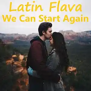 Picture for song 'We Can Start Again (Podemos Comenzar De Nuevo)' by artist 'Latin Flava'