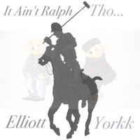 Picture for song 'It Aint Ralph Tho...' by artist 'Elliott Yorkk'