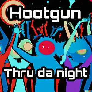 Picture for song 'Thru da Night' by artist 'Hootgun'