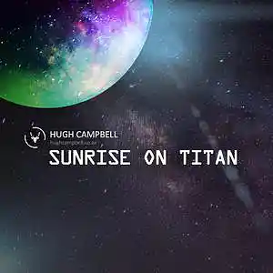 Picture for song 'Sunrise on Titan' by artist 'Hugh Campbell'