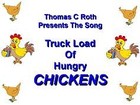 Picture for song 'Truck Load Of Hungry Chickens' by artist 'Thomas C Roth'
