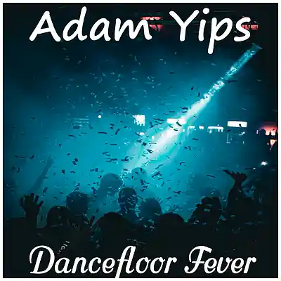 Picture for song 'Dancefloor Fever' by artist 'Adam Yips'