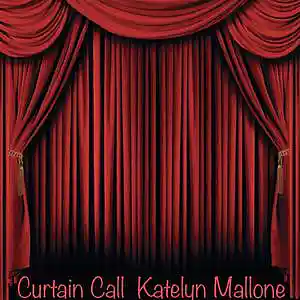 Picture for song 'Curtain Call' by artist 'Katelyn Mallone'