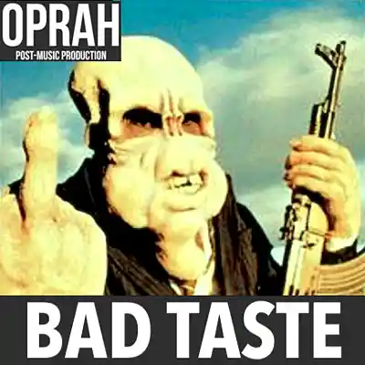Picture for song 'Bad Taste' by artist 'OPRAH'