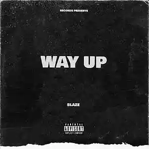 Picture for song 'Blaze - Way Up' by artist 'BlazeBadboy'