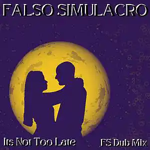 Picture for song 'Its Not Too Late (FS Dub mix)' by artist 'Falso Simulacro'
