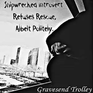 Picture for song 'Shipwrecked Introvert Refuses Rescue' by artist 'Gravesend Trolley'