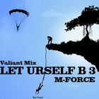Picture for song 'Let URself B 3 (Valiant Mix)' by artist 'M-Force'