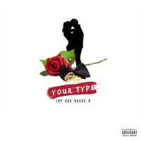 Picture for song 'Your Type ' by artist 'TOP DOG BUGGS B'