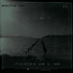 Picture for song 'If Sadness Was A Sea (Resurrection)' by artist 'Writhe UK'