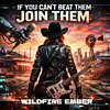 Picture for song 'If You Can't Beat Them Join Them' by artist 'Wildfire Ember'