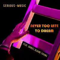 Picture for song 'Never Too Late To Dream feat. Daniel Blaine Young' by artist 'Serious-Music (Germany)'