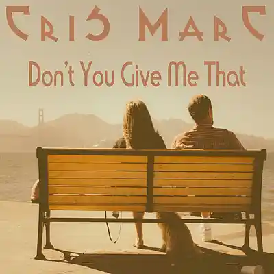 Picture for song 'Don't You Give Me That' by artist 'Cris Marc'