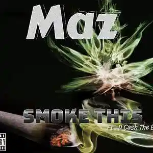 Picture for song 'Smoke This (ft. D Cash The Beatboy)' by artist 'Maz Tha Young Vet'