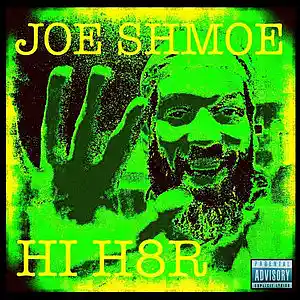 Picture for song 'HI H8R' by artist 'Joe Shmoe'